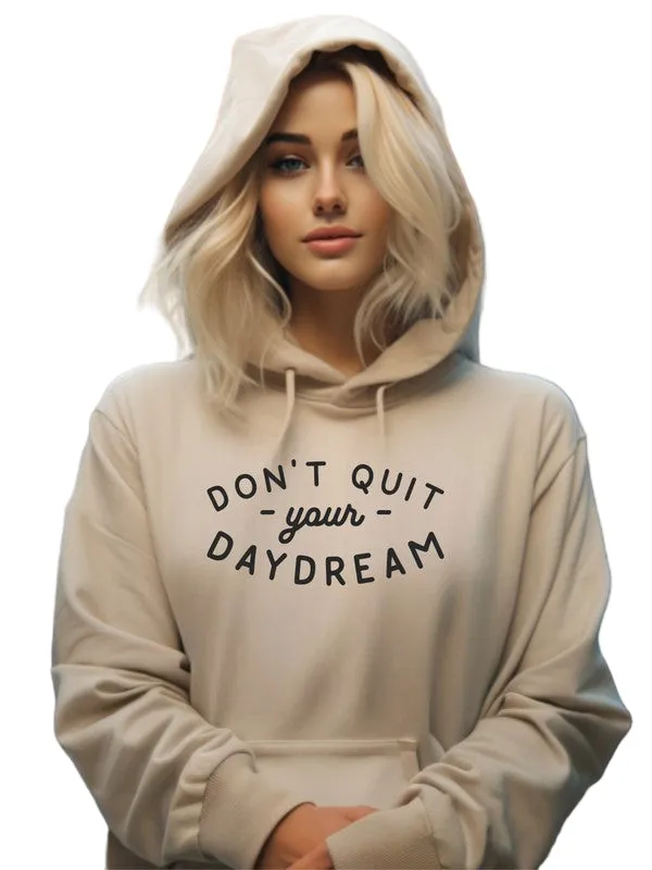 Dont Quit Your Daydream Hoodie