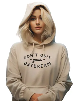 Dont Quit Your Daydream Hoodie